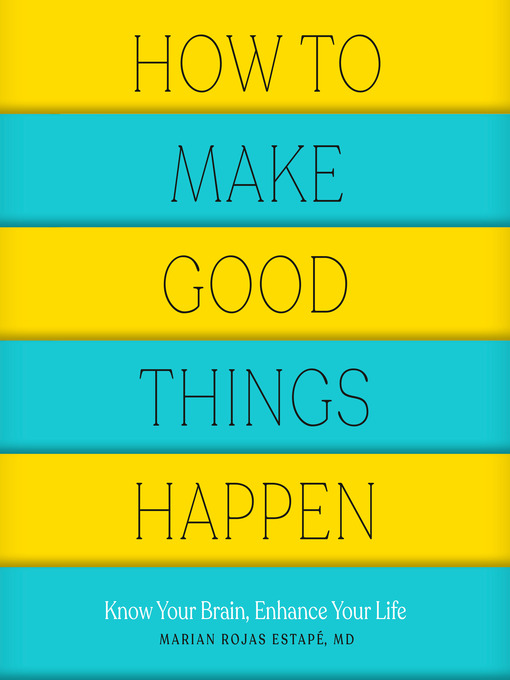 Title details for How to Make Good Things Happen by Marian Rojas Estapé, M. D. - Available